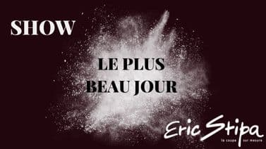 Show Le plus beau jour by Eric Stipa - HairPrime